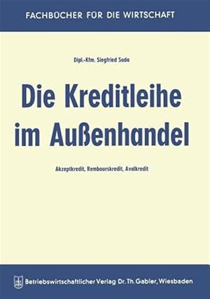 Seller image for Die Kreditleihe Im Au�enhandel : Akzeptkredit, Rembourskredit, Avalkredit -Language: german for sale by GreatBookPrices