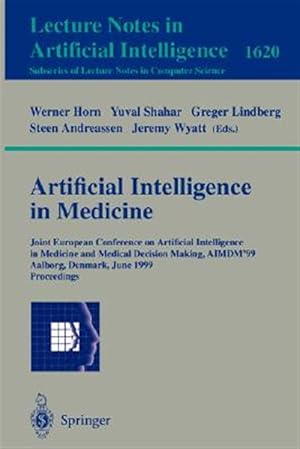 Seller image for Artificial Intelligence in Medicine : Joint European Conference on Artifical Intelligence in Medicine and Medical Decision Making, Aimdm '99 Aalborg, Denmark, June 20-24, 1999 : proceeding for sale by GreatBookPrices