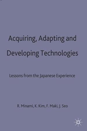 Seller image for Acquiring, Adapting and Developing Technologies : Lessons from the Japanese Experience for sale by GreatBookPrices