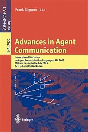 Seller image for Advances in Agent Communication : International Workshop on Agent Communication Languages, Acl 2003, Melbourne, Australia, July 14, 2003 : Revised and Invited Papers for sale by GreatBookPrices