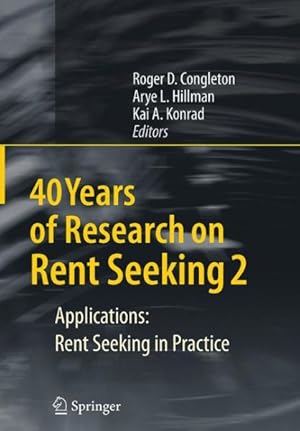 Seller image for 40 Years of Research on Rent Seeking : Applications: Rent Seeking in Practice for sale by GreatBookPrices