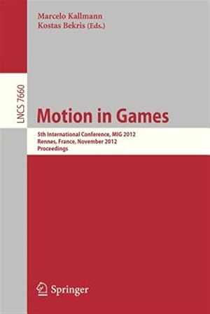 Seller image for Motion in Games : 5th International Conference, Mig 2012, Rennes, France, November 15-17, 2012, Proceedings for sale by GreatBookPrices