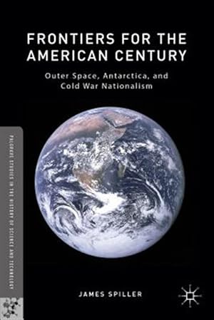 Immagine del venditore per Frontiers for the American Century : Outer Space, Antarctica, and Cold War Nationalism venduto da GreatBookPrices