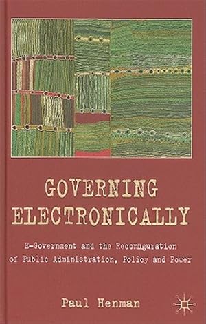 Seller image for Governing Electronically : E-government and the Reconfiguration of Public Administration, Policy and Power for sale by GreatBookPrices