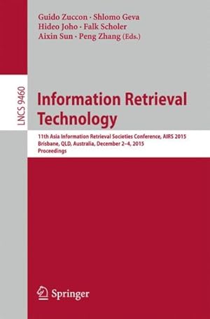 Seller image for Information Retrieval Technology : 11th Asia Information Retrieval Societies Conference, Airs 2015, Brisbane, Qld, Australia, December 2-4, 2015 - Proceedings for sale by GreatBookPrices