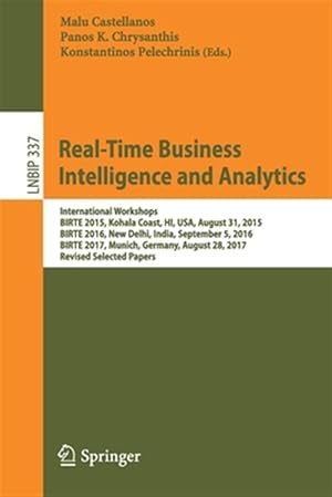 Imagen del vendedor de Real-time Business Intelligence and Analytics : International Workshops, BIRTE 2015, Kohala Coast, HI, USA, August 31, 2015, BIRTE 2016, New Delhi, India, September 5, 2016, BIRTE 2017, Munich, Germany, August 28, 2017, Revised Selected Papers a la venta por GreatBookPrices
