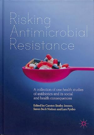 Imagen del vendedor de Risking Antimicrobial Resistance : A Collection of One-Health Studies of Antibiotics and Its Social and Health Consequences a la venta por GreatBookPrices