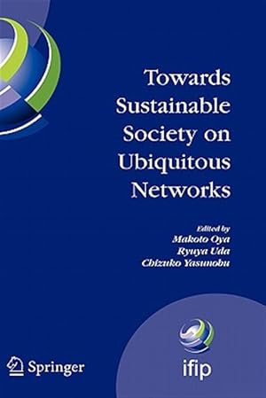 Immagine del venditore per Towards Sustainable Society on Ubiquitous Networks : The 8th Ifip Conference on E-business, E-services, and E-society I3e 2008, Spetember 24-16, 2008, Tokyo, Japan venduto da GreatBookPrices