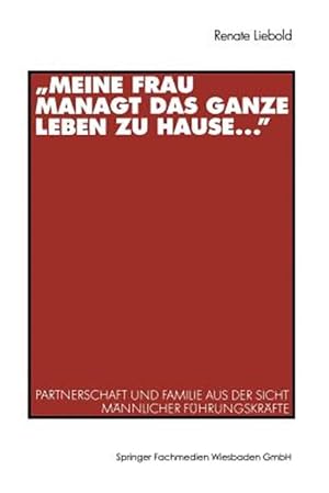 Seller image for Meine Frau Managt Das Ganze Leben Zu Hause : Partnerschaft Und Familie Aus Der Sicht M�nnlicher F�hrungskr�fte -Language: german for sale by GreatBookPrices