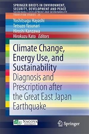Imagen del vendedor de Climate Change, Energy Use, and Sustainability : Diagnosis and Prescription After the Great East Japan Earthquake a la venta por GreatBookPrices