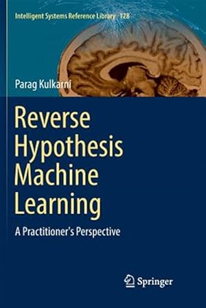 Seller image for Reverse Hypothesis Machine Learning : A Practitioner's Perspective for sale by GreatBookPrices