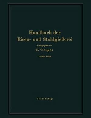 Immagine del venditore per Handbuch Der Eisen- Und Stahlgie�erei : Dritter Band Schmelzen, Nacharbeiten Und Nebenbetriebe -Language: german venduto da GreatBookPrices
