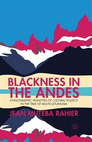 Immagine del venditore per Blackness in the Andes : Ethnographic Vignettes of Cultural Politics in the Time of Multiculturalism venduto da GreatBookPrices