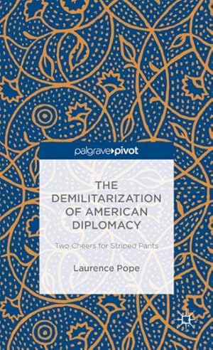 Immagine del venditore per Demilitarization of American Diplomacy : Two Cheers for Striped Pants venduto da GreatBookPrices
