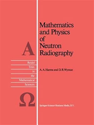 Imagen del vendedor de Mathematics and Physics of Neutron Radiography a la venta por GreatBookPrices