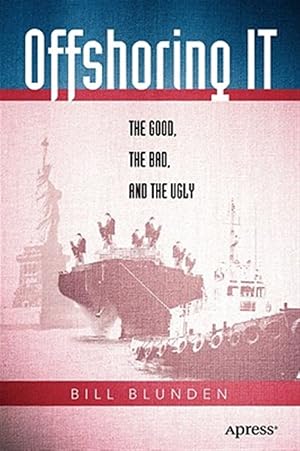 Imagen del vendedor de Offshoring IT : The Good, the Bad, the Ugly a la venta por GreatBookPrices