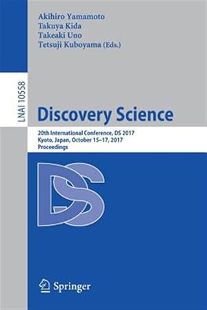 Immagine del venditore per Discovery Science : 20th International Conference, Ds 2017, Kyoto, Japan, October 15-17, 2017 - Proceedings venduto da GreatBookPrices
