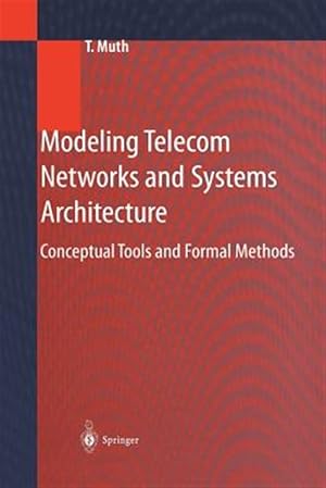 Seller image for Modeling Telecom Networks and Systems Architecture : Conceptual Tools and Formal Methods for sale by GreatBookPrices