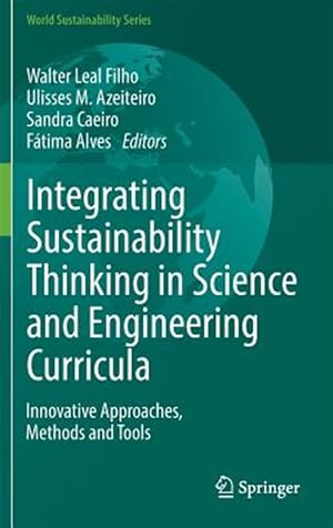 Imagen del vendedor de Integrating Sustainability Thinking in Science and Engineering Curricula : Innovative Approaches, Methods and Tools a la venta por GreatBookPrices