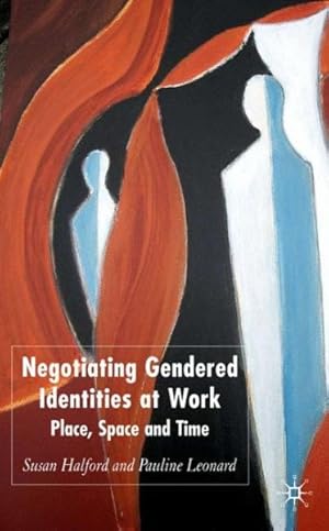 Bild des Verkufers fr Negotiating Gendered Identities at Work : Place, Space And Time zum Verkauf von GreatBookPrices