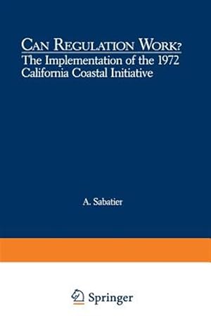 Seller image for Can Regulation Work? : The Implementation of the 1972 California Coastal Initiative for sale by GreatBookPrices