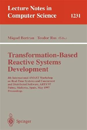 Seller image for Transformation-Based Reactive Systems Development : 4th International Amast Workshop on Real-Time Systems and Concurrent and Distributed Software, Arts'97, Palma, Mallorca, Spain, May 21-23, 1997 for sale by GreatBookPrices