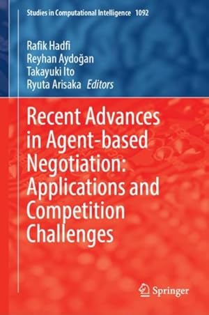 Seller image for Recent Advances in Agent-based Negotiation : Applications and Competition Challenges for sale by GreatBookPrices