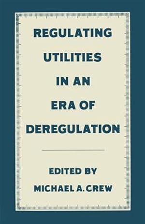 Seller image for Regulating Utilities in an Era of Deregulation for sale by GreatBookPrices