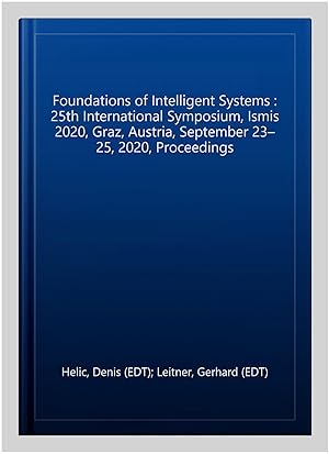 Seller image for Foundations of Intelligent Systems : 25th International Symposium, Ismis 2020, Graz, Austria, September 23?25, 2020, Proceedings for sale by GreatBookPrices