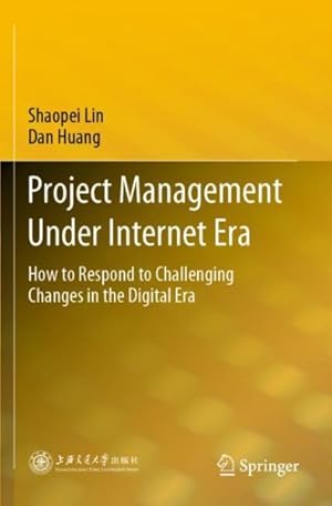 Imagen del vendedor de Project Management Under Internet Era : How to Respond to Challenging Changes in the Digital Era a la venta por GreatBookPrices