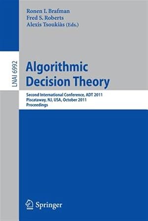 Image du vendeur pour Algorithmic Decision Theory : Second International Conference, ADT 2011, Piscataway, NJ, USA, October 26-28, 2011 Proceedings mis en vente par GreatBookPrices