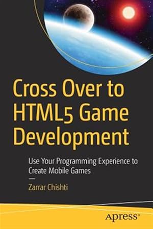 Immagine del venditore per Cross over to HTML5 Game Development : Use Your Programming Experience to Create Mobile Games venduto da GreatBookPrices