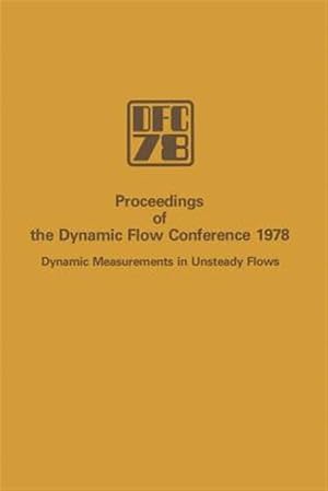 Imagen del vendedor de Proceedings of the Dynamic Flow Conference 1978 on Dynamic Measurements in Unsteady Flows a la venta por GreatBookPrices