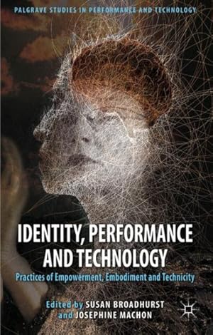 Imagen del vendedor de Identity, Performance and Technology : Practices of Empowerment, Embodiment and Technicity a la venta por GreatBookPrices