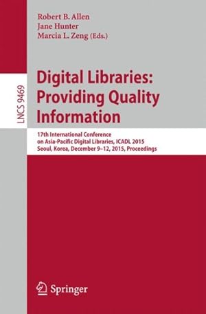 Seller image for Digital Libraries : Providing Quality Information: 17th International Conference on Asia-pacific Digital Libraries, Icadl 2015, Seoul, Korea, December 9-12, 2015. Proceedings for sale by GreatBookPrices