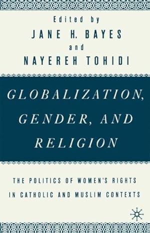 Seller image for Globalization, Gender, and Religion : The Politics of Women's Rights in Catholic and Muslim Contexts for sale by GreatBookPrices