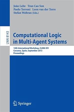 Seller image for Computational Logic in Multi-agent Systems : 14th International Workshop, Clima XIV, Corunna, Spain, September 16-18, 2013, Proceedings for sale by GreatBookPrices
