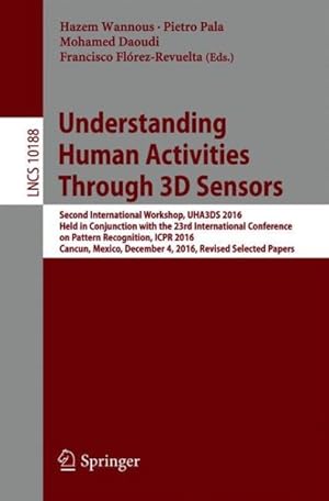 Immagine del venditore per Understanding Human Activities Through 3d Sensors : Second International Workshop, Uha3ds 2016, Held in Conjunction With the 23rd International Conference on Pattern Recognition, Icpr 2016, Cancun, Mexico, December 4, 2016, Revised Selected Papers venduto da GreatBookPrices