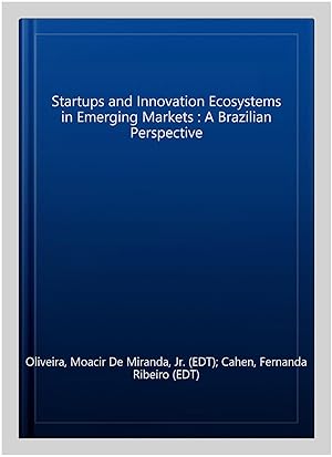 Immagine del venditore per Startups and Innovation Ecosystems in Emerging Markets : A Brazilian Perspective venduto da GreatBookPrices