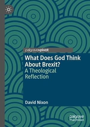 Imagen del vendedor de What Does God Think About Brexit? : A Theological Reflection a la venta por GreatBookPrices