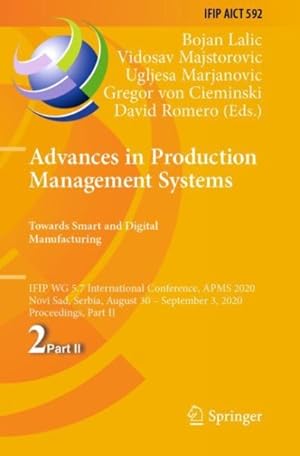 Imagen del vendedor de Advances in Production Management Systems. Towards Smart and Digital Manufacturing : Ifip Wg 5.7 International Conference, Apms 2020, Novi Sad, Serbia, August 30 ? September 3, 2020, Proceedings a la venta por GreatBookPrices