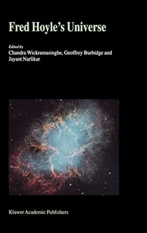 Bild des Verk�ufers f�r Fred Hoyle's Universe : Proceedings of a Conference Celebrating Fred Hoyle's Extraordinary Contributions to Science 25-26 June 2002, Cardiff University, United Kingdom zum Verkauf von GreatBookPrices