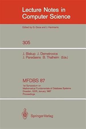 Immagine del venditore per Mfdbs 87 : 1st Symposium on Mathematical Fundamentals of Database Systems, Dresden, Gdr, January 19-23, 1987. Proceedings venduto da GreatBookPrices