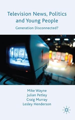 Imagen del vendedor de Television News, Politics and Young People : Generation Disconnected? a la venta por GreatBookPrices