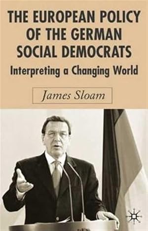 Imagen del vendedor de European Policy Of The German Social Democrats : Interpreting A Changing World a la venta por GreatBookPrices