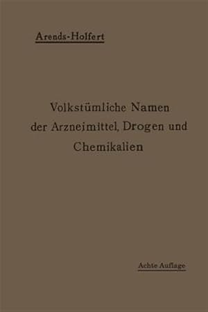 Immagine del venditore per Volkst�mliche Namen Der Arzneimittel, Drogen Und Chemikalien : Eine Sammlung Der Im Volksmunde Gebr�uchlichen Benennungen Und Handelsbezeichnungen -Language: german venduto da GreatBookPrices