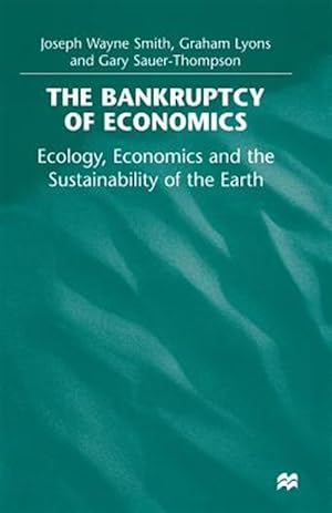 Immagine del venditore per Bankruptcy of Economics : Ecology, Economics and the Sustainability of the Earth venduto da GreatBookPrices