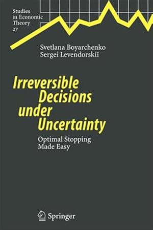 Imagen del vendedor de Irreversible Decisions Under Uncertainty : Optimal Stopping Made Easy a la venta por GreatBookPrices