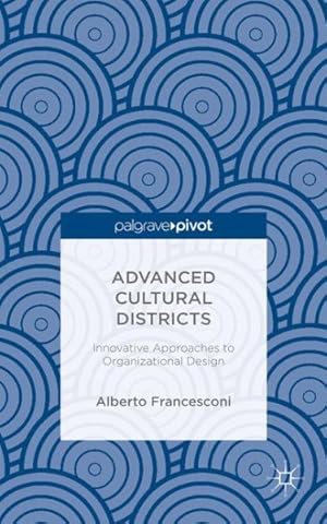 Imagen del vendedor de Advanced Cultural Districts : Innovative Approaches to Organizational Designs a la venta por GreatBookPrices