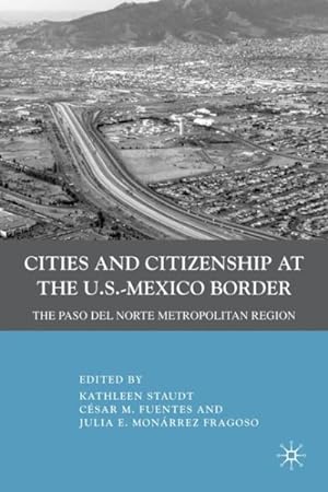 Image du vendeur pour Cities and Citizenship at the U.S.- Mexico Border : The Paso Del Norte Metropolitan Region mis en vente par GreatBookPrices